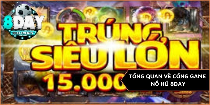 Tổng quan về cổng game nổ hũ 8day