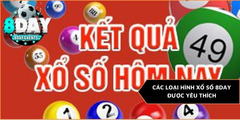 Các loại hình xổ số 8DAY được yêu thích